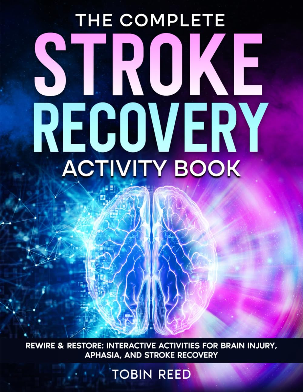 The complete Stroke Recovery Activity Book: Rewire & Restore: Interactive Activities for Brain Injury, Aphasia, and Stroke Recovery