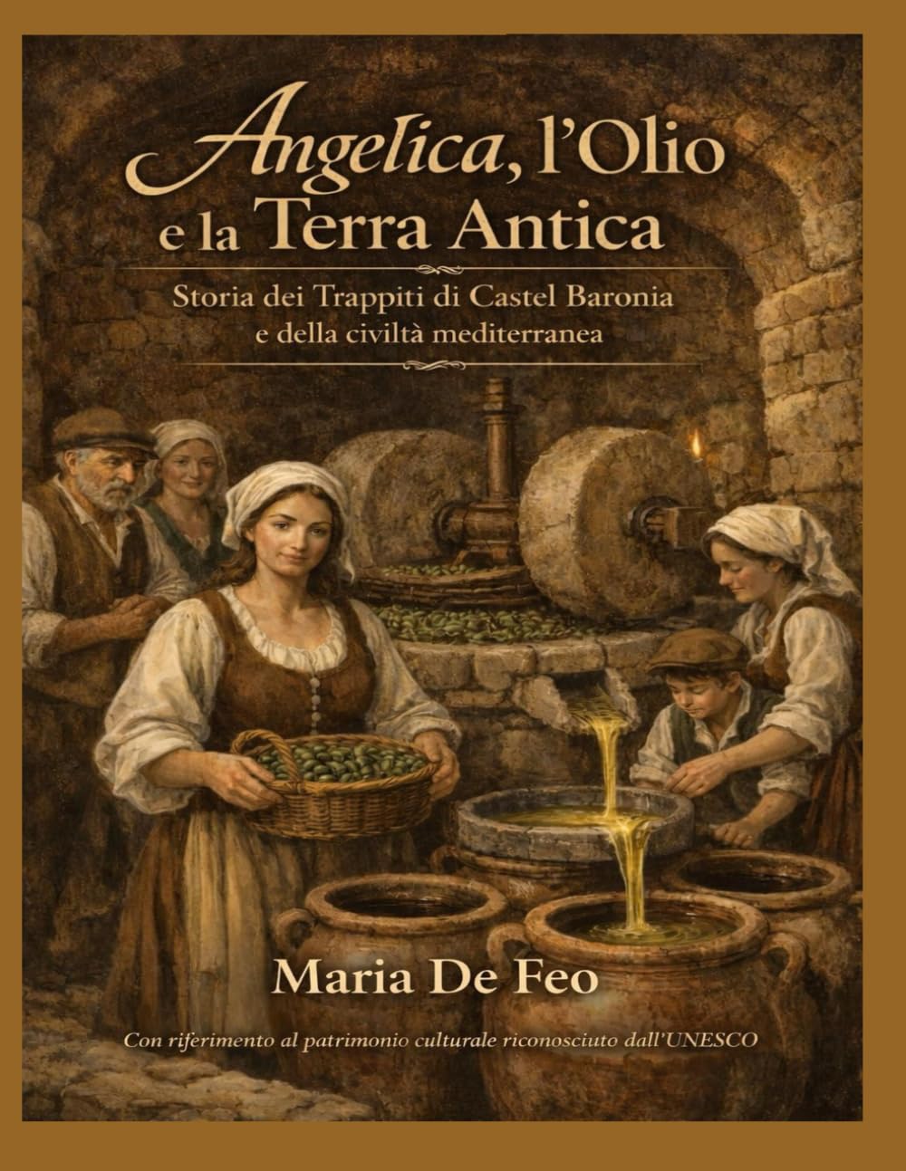 Angelica, l’Olio e la Terra Antica Storia dei Trappìti di Castel Baronia e della civiltà mediterranea