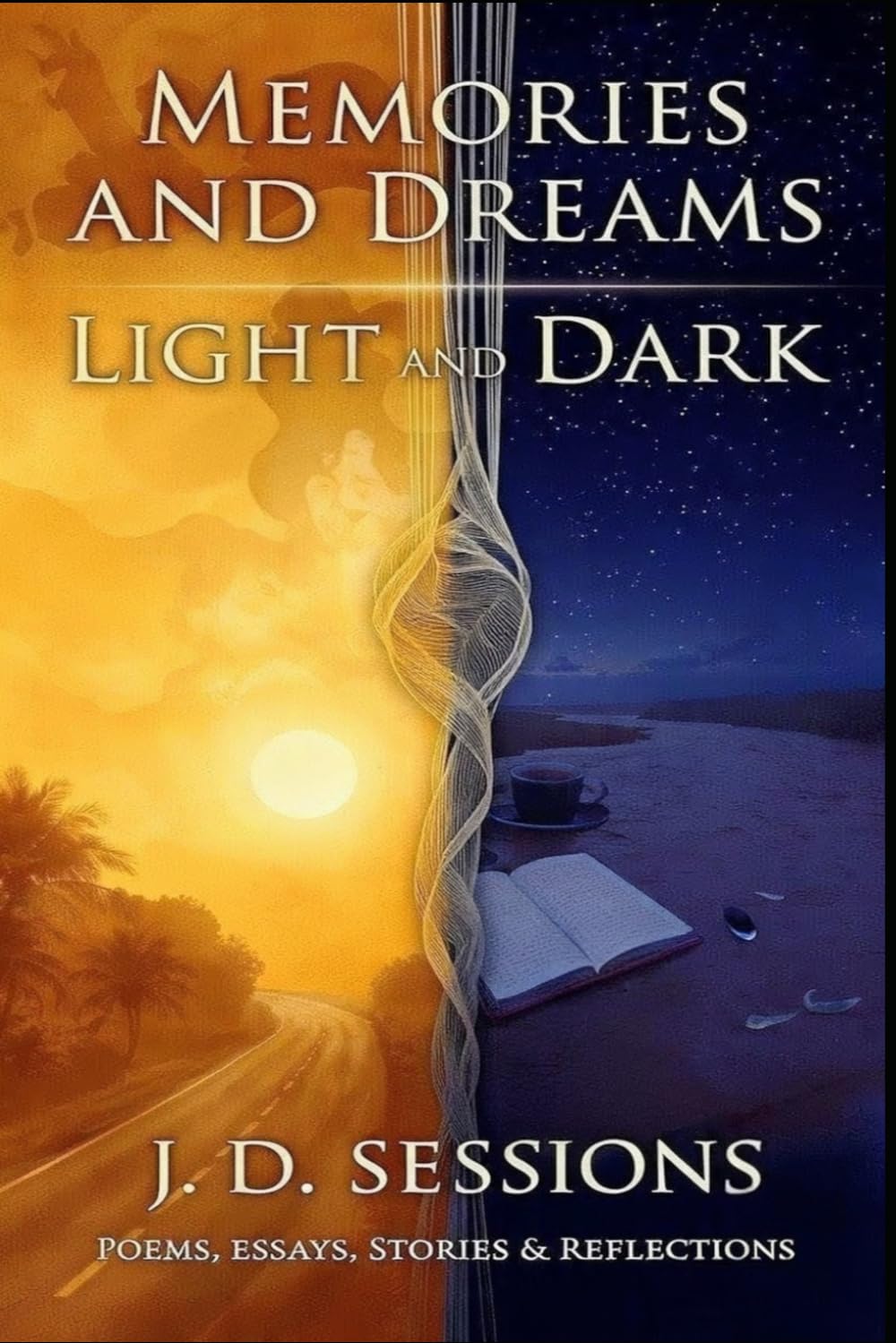 Memories and Dreams Light and Dark: Poems, Essays, Stories and Reflections