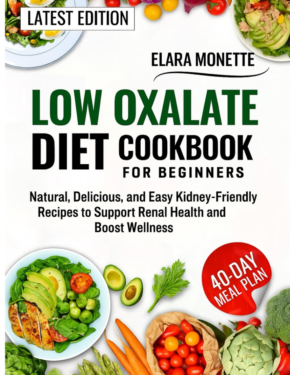 LOW OXALATE DIET COOKBOOK FOR BEGINNERS: Natural, Delicious, and Easy Kidney-Friendly Recipes to Support Renal Health and Boost Wellness