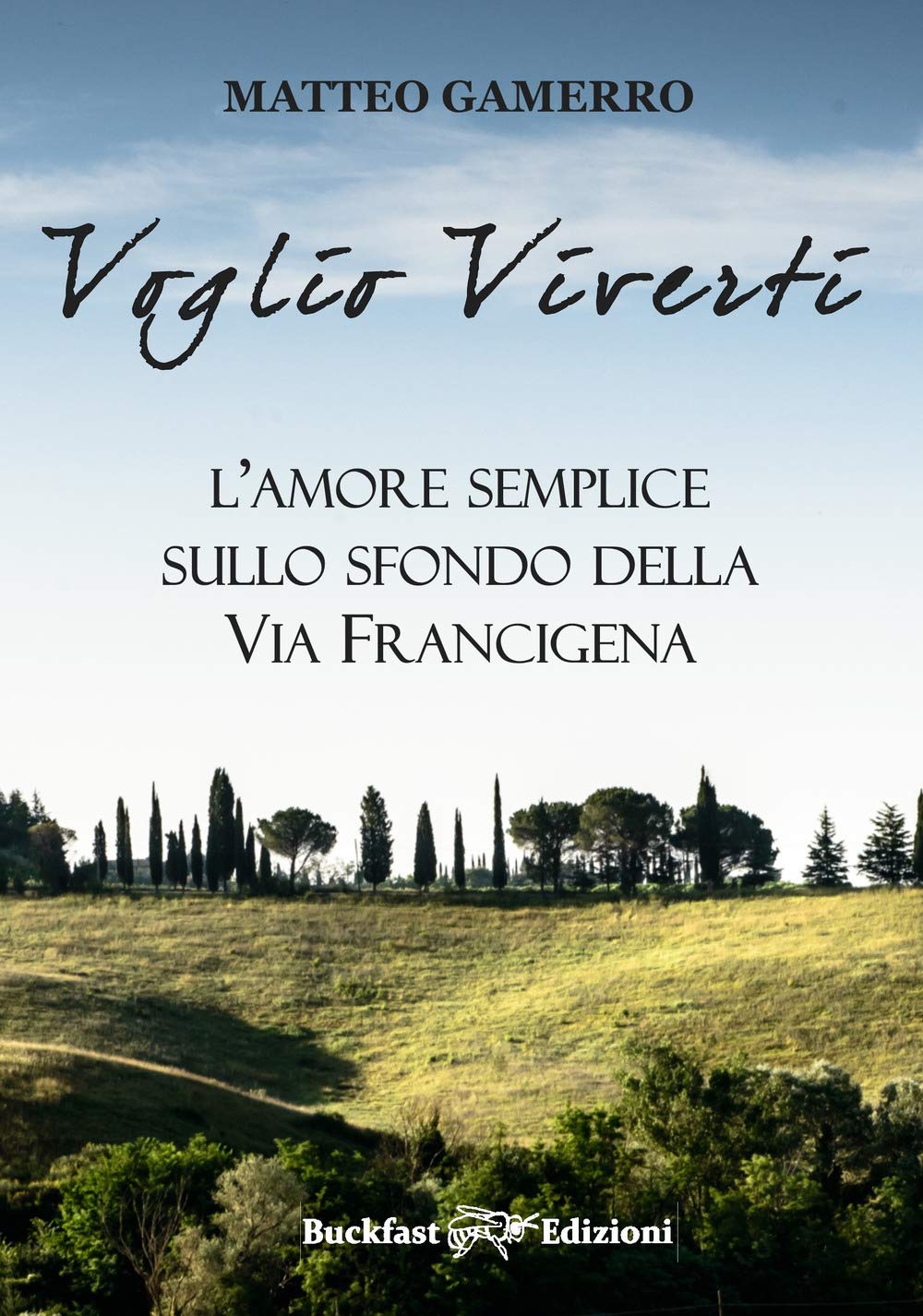 Voglio Viverti. L'amore Semplice Sullo Sfondo Della Via Francigena - 4