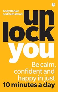Unlock You: Be Calm, Confident And Happy In Just 10 Minutes A Day