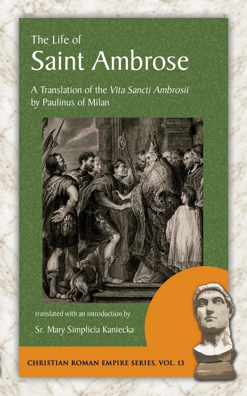 The Life of Saint Ambrose: A Translation of the Vita Sancti Ambrosii by Paulinus of Milan (Christian Roman Empire)