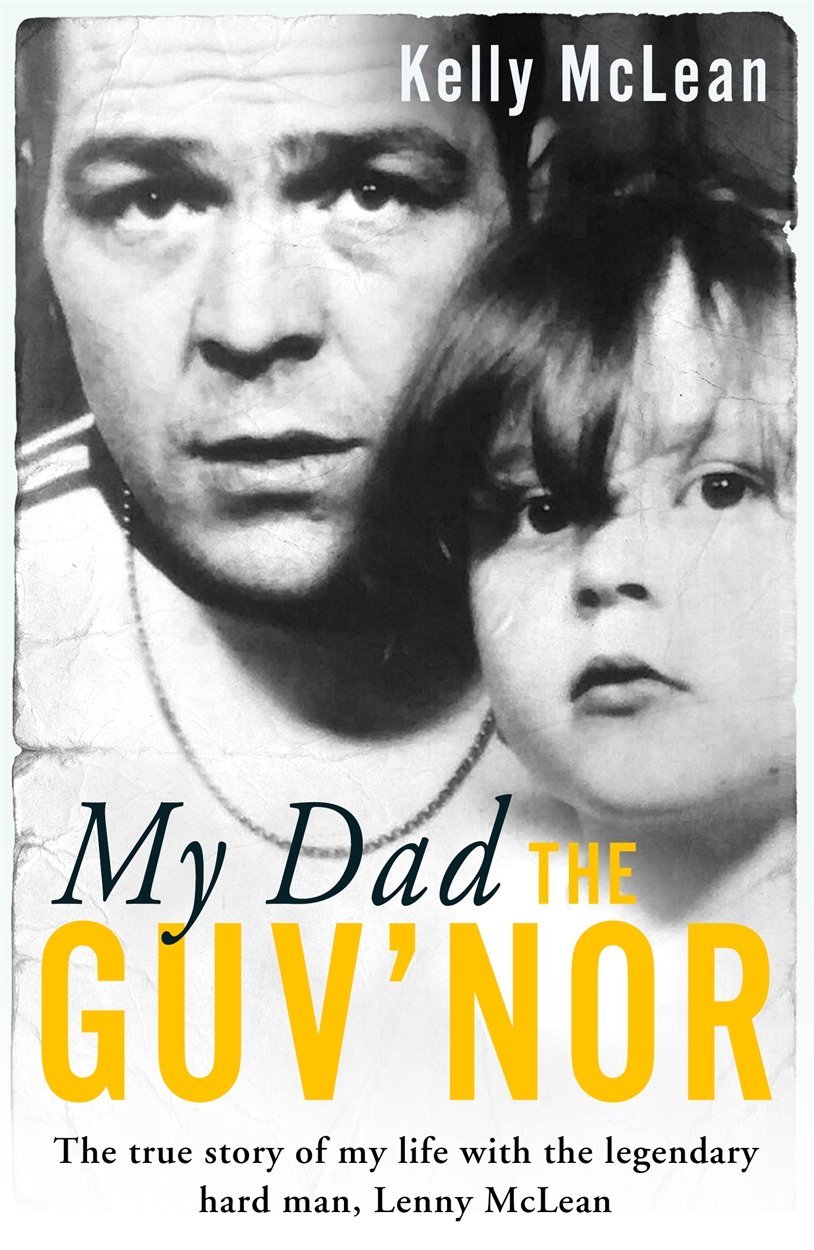 My Dad The Guv'nor - The True Story of My Life with the Legendary Hard Man Le...