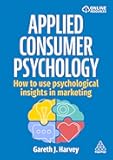Applied Consumer Psychology: How to use psychological insights in marketing