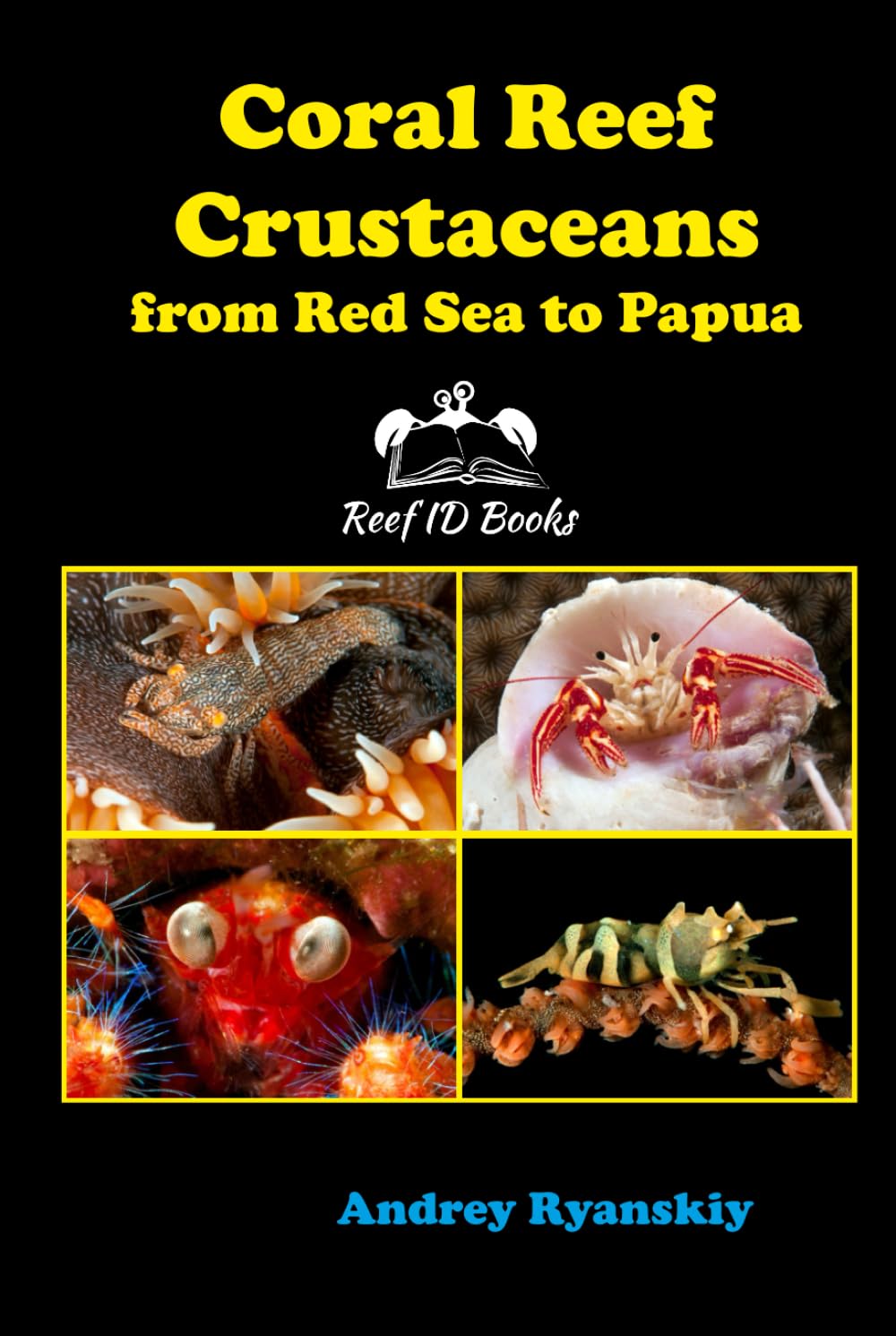 Coral Reef Crustaceans from Red Sea to Papua: Reef ID Books (Coral Reef Academy: Indo-Pacific Photo Guides)