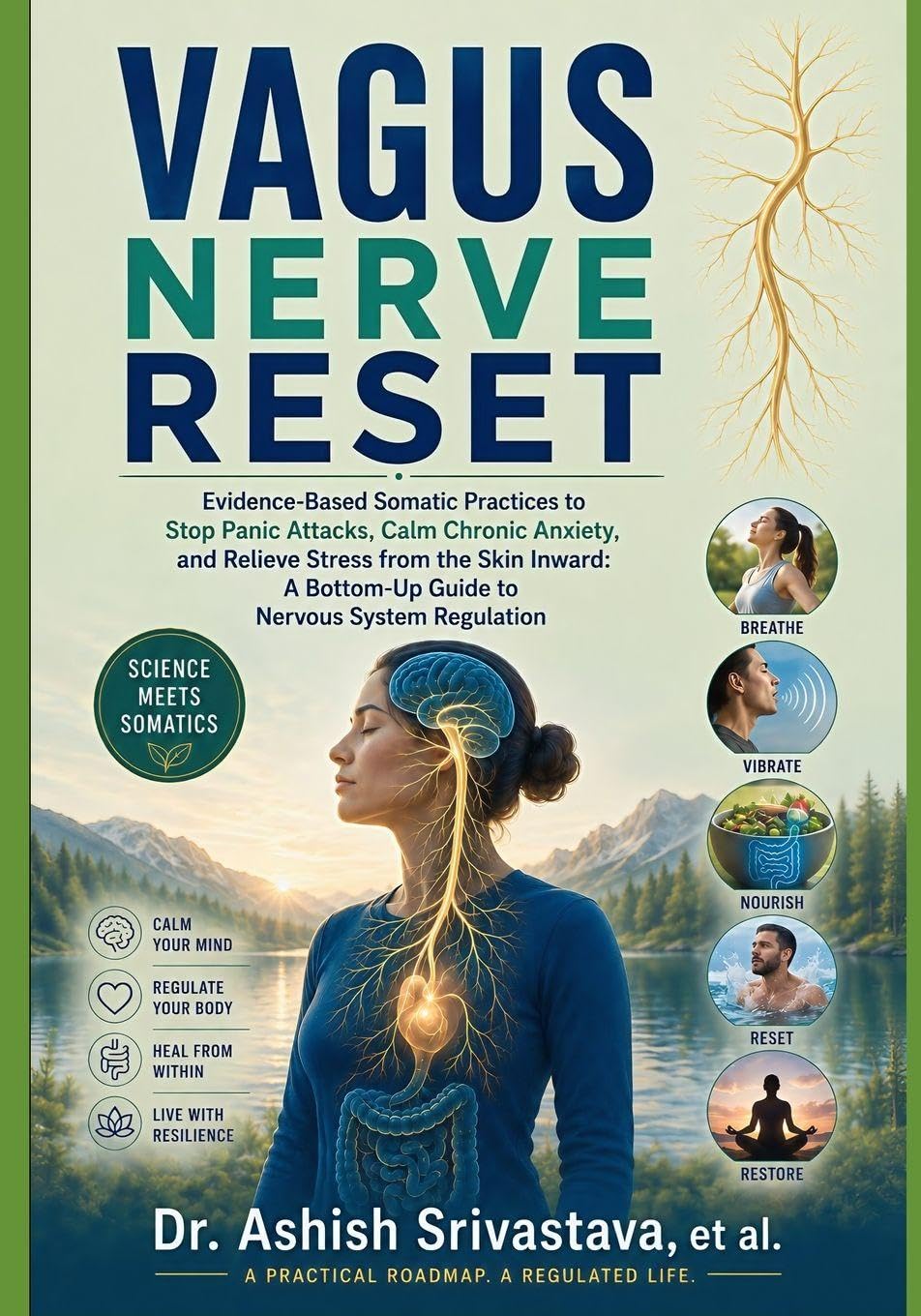 Vagus Nerve Reset: Evidence-Based Somatic Practices to Stop Panic Attacks, Calm Chronic Anxiety, and Relieve Stress from the Skin Inward: A Bottom-Up Guide to Nervous System Regulation