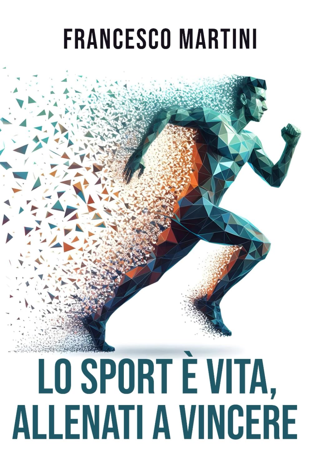 Lo sport è vita, Allenati a vincere: Percorso Completo per Trasformare i Limiti in Traguardi, Vivere lo Sport come Filosofia di Vita e Imparare l’Arte di Allenare i Sogni con una Mentalità Vincente