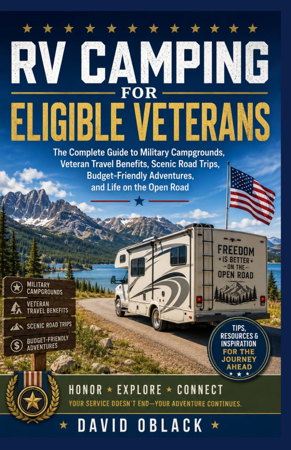 RV CAMPING FOR ELIGIBLE VETERANS: The Complete Guide to Military Campgrounds, Veteran Travel Benefits, Scenic Road Trips, Budget-Friendly Adventures, and Life on the Open Road