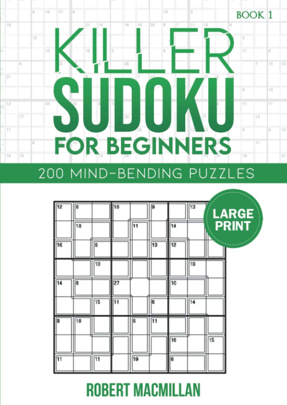Killer Sudoku for Beginners, Book 1: 200 Mind-bending Puzzles in Large Print (Killer Sudoku for Beginners in Large Print)