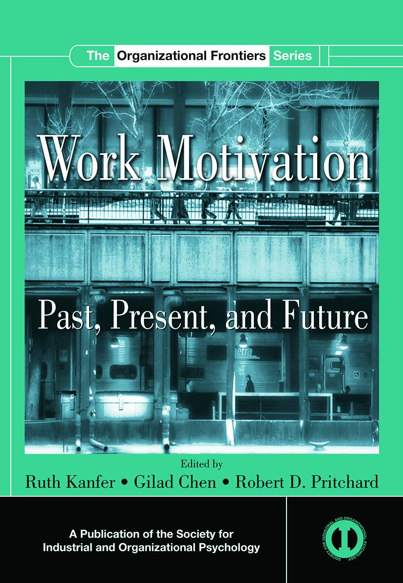 Work Motivation: Past, Present and Future (SIOP Organizational Frontiers Series)