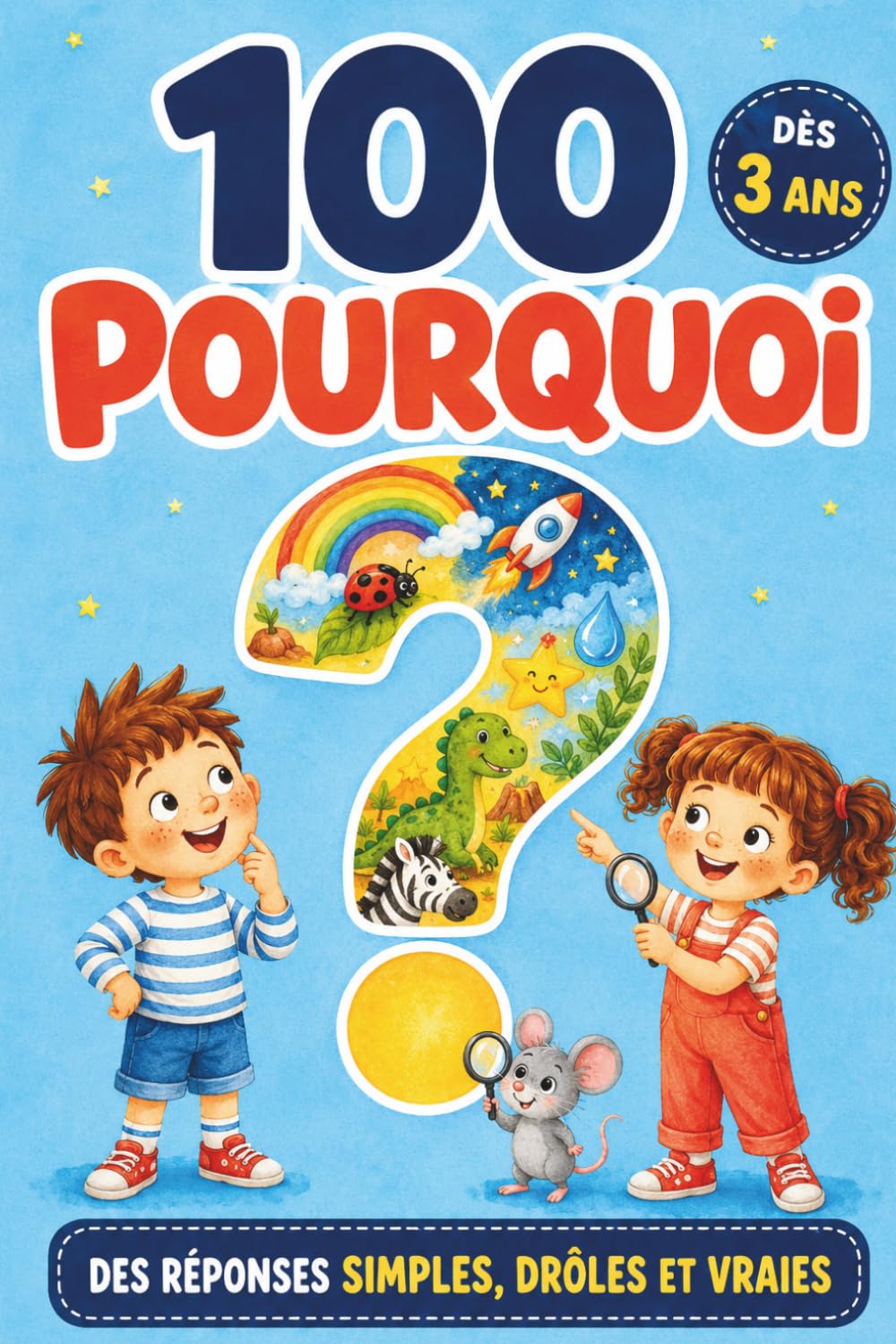 100 Pourquoi: Ma Première Encyclopédie illustrée des Enfants Curieux : 100 questions-réponses simples, drôles et vraies, dès 3 ans (animaux, espace, dinosaures, corps, nature)
