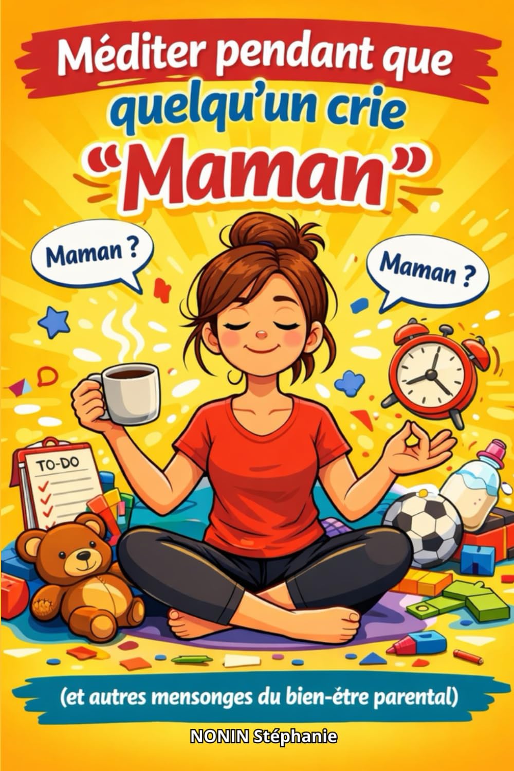 Méditer pendant que quelqu’un crie “Maman”: (et autres mensonges du bien-être parental)