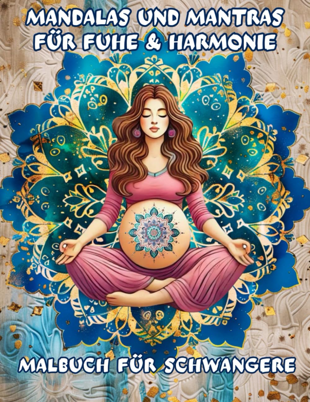 Malbuch für Schwangere: Mandala-Malbuch mit Mantras für Ruhe, Entspannung und innere Harmonie in der Schwangerschaft