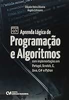 Aprenda Lógica de Programação e Algoritmos com Implementações em Portugol, Scratch, C, Java, C# e Python