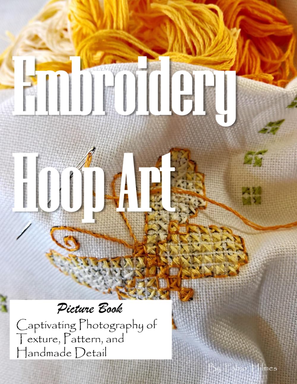 Embroidery Hoop Art: A Delightful Collection of Embroidery Photography for Seniors, Alzheimer's Sufferers, and Needlework Lovers.