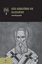 Autobiografia: São Gregório de Nazianzo (2ª Edição)