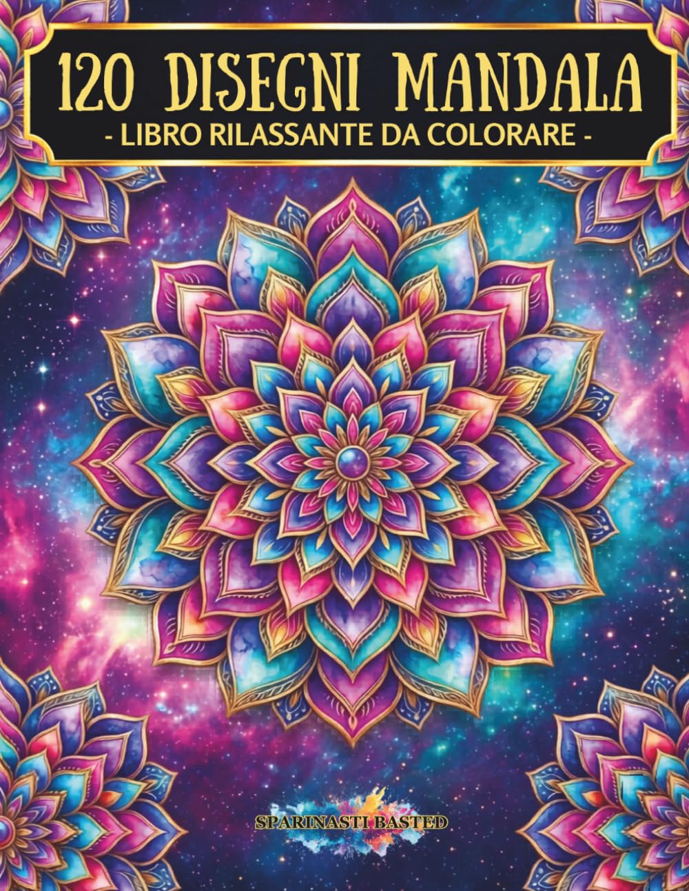 Mandala da Colorare per Adulti: 120 Disegni Antistress per Relax e Meditazione — Un Mandala, Una Frase Ispiratrice