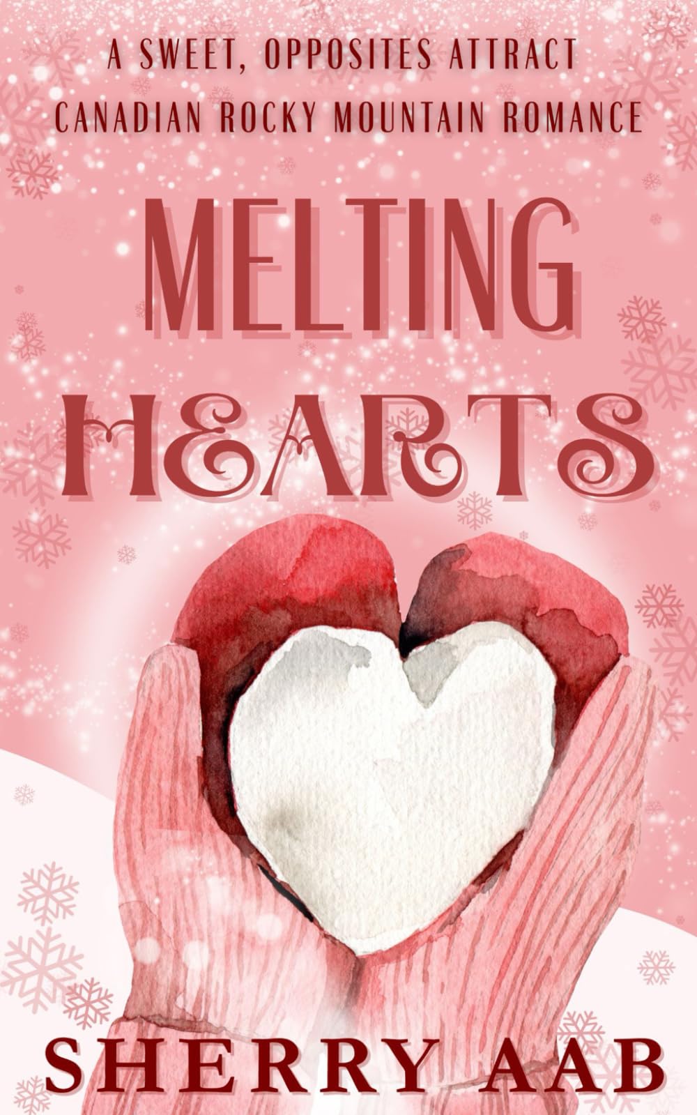 Melting Hearts: A Sweet, Opposites Attract, Canadian Rocky Mountain Romance: A heartwarming story of second chances, found family, and the love that finds you when you’re least expecting it