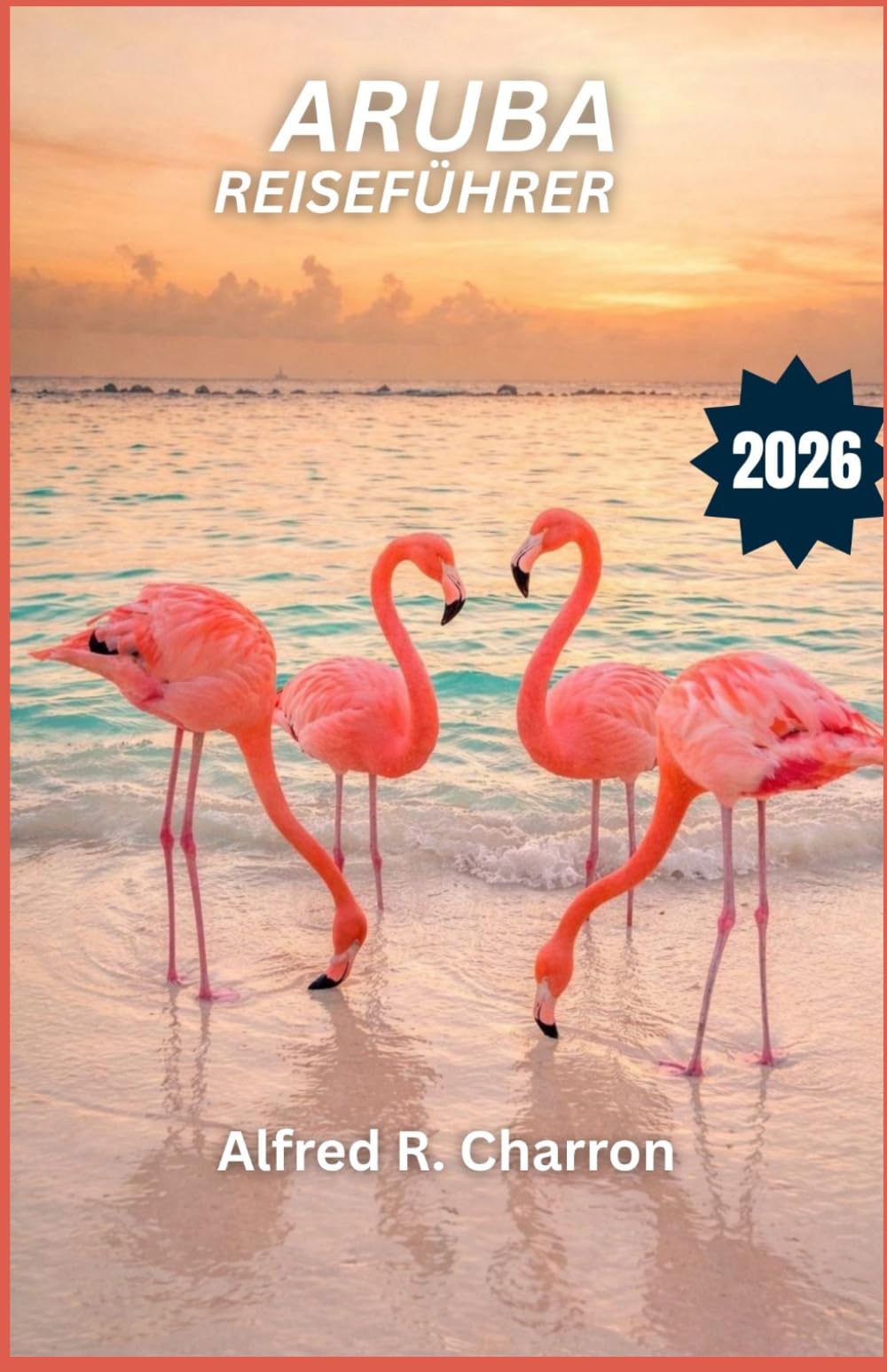 ARUBA REISEFÜHRER 2026: Entdecken Sie mit Flamingos übersäte Strände, zerklüftete Küsten und eine Kultur, die zwischen Ruhe und Abenteuer changiert