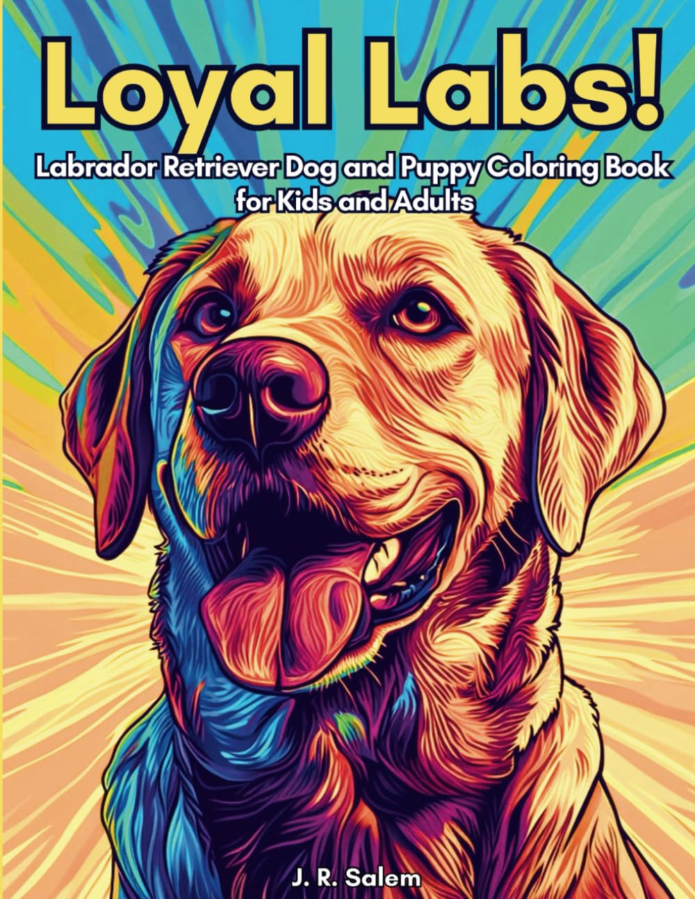 Loyal Labs!: Labrador Retriever Dog and Puppy Coloring Book for Kids and Adults