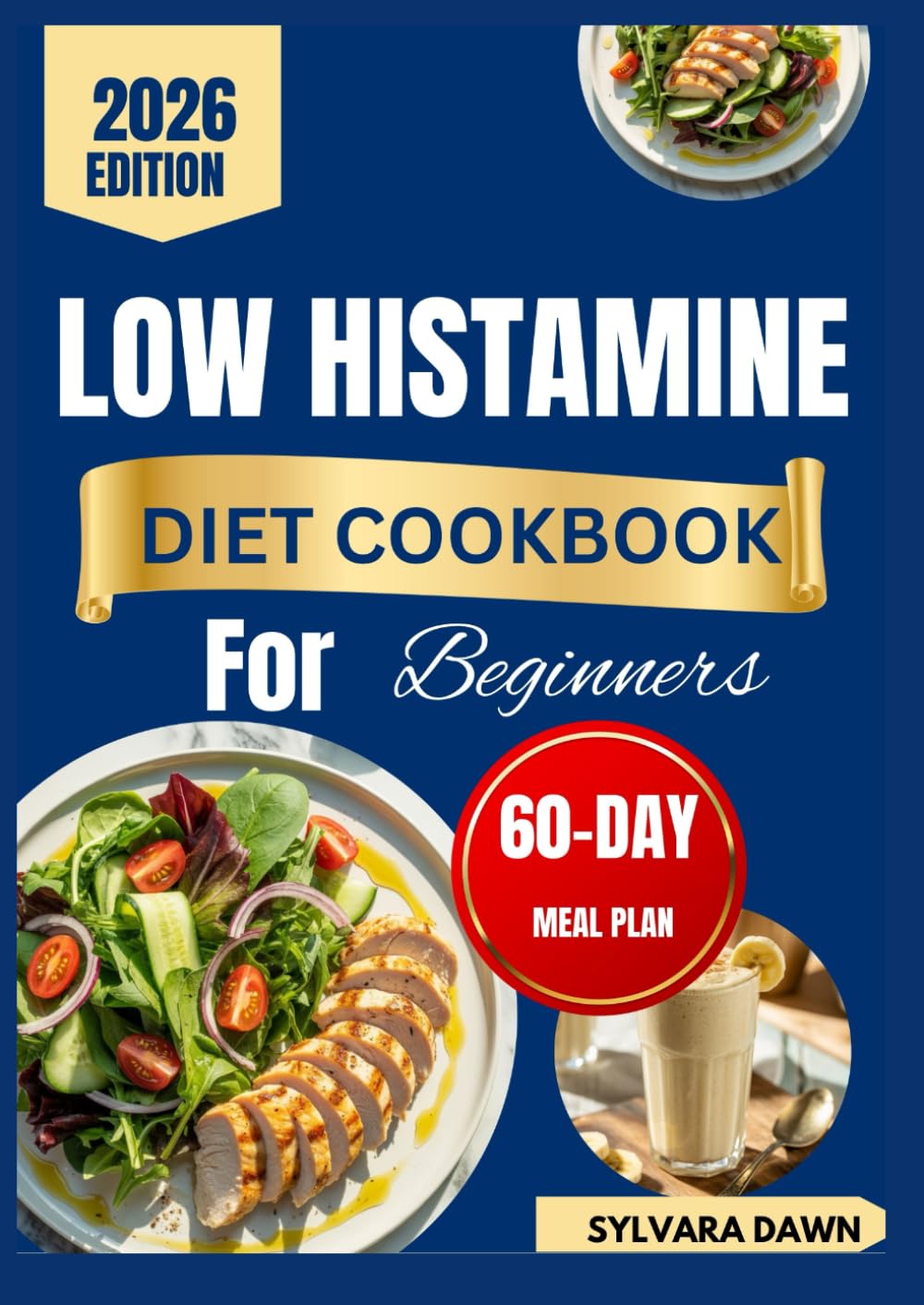 LOW HISTAMINE DIET COOKBOOK FOR BEGINNERS: Gentle-Reactive Recipes, Everyday Wellness with a 60-Day Meal Plan