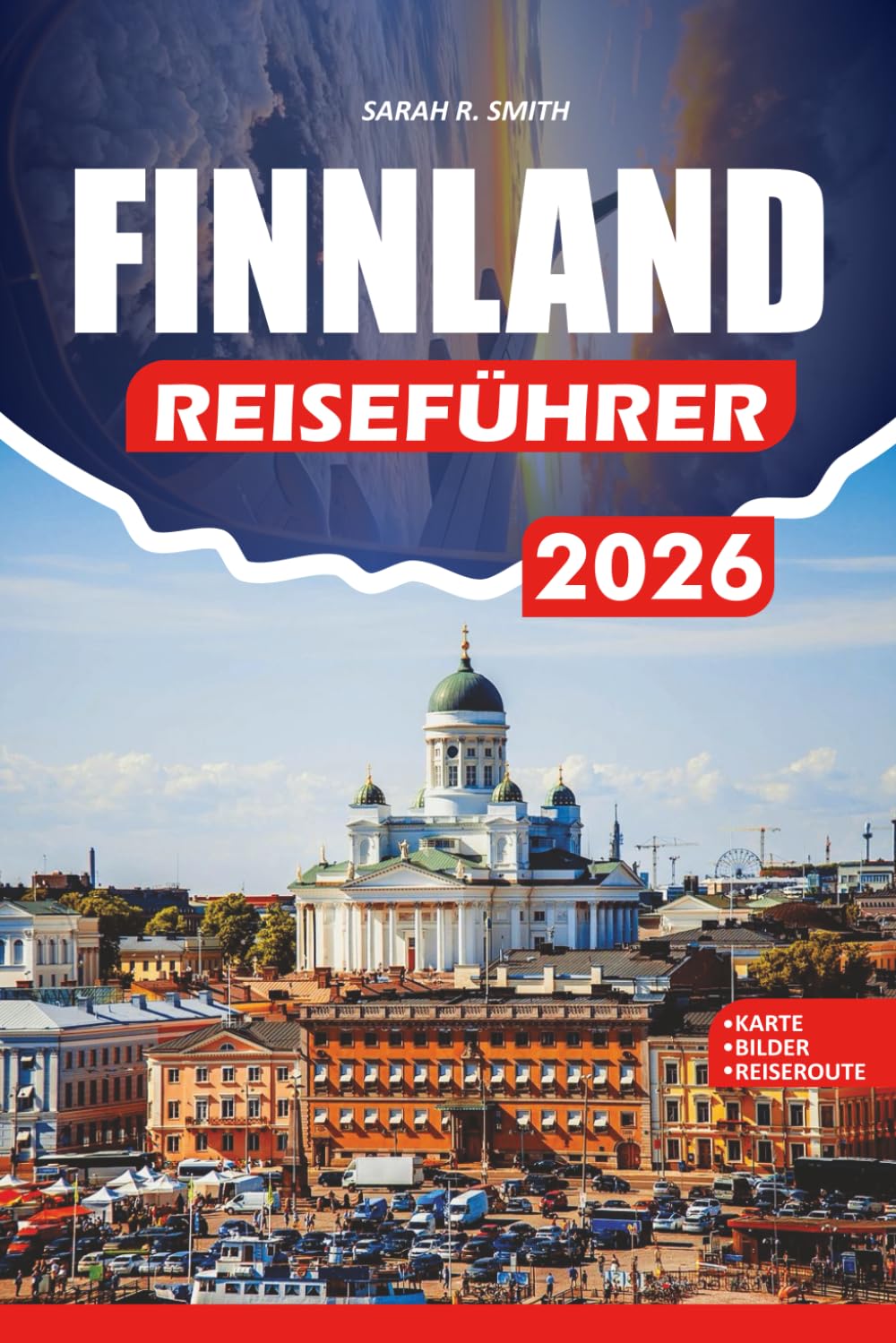 FINNLAND REISEFÜHRER 2026: Schritt-für-Schritt-Planung, preisgünstige Tipps, Führer für den öffentlichen Nahverkehr, Sehenswürdigkeiten, versteckte Schätze, kulinarische Erlebnisse