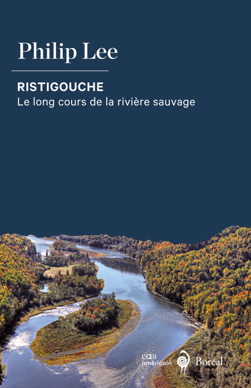 Ristigouche: Long cours de la rivière sauvage (Le)
