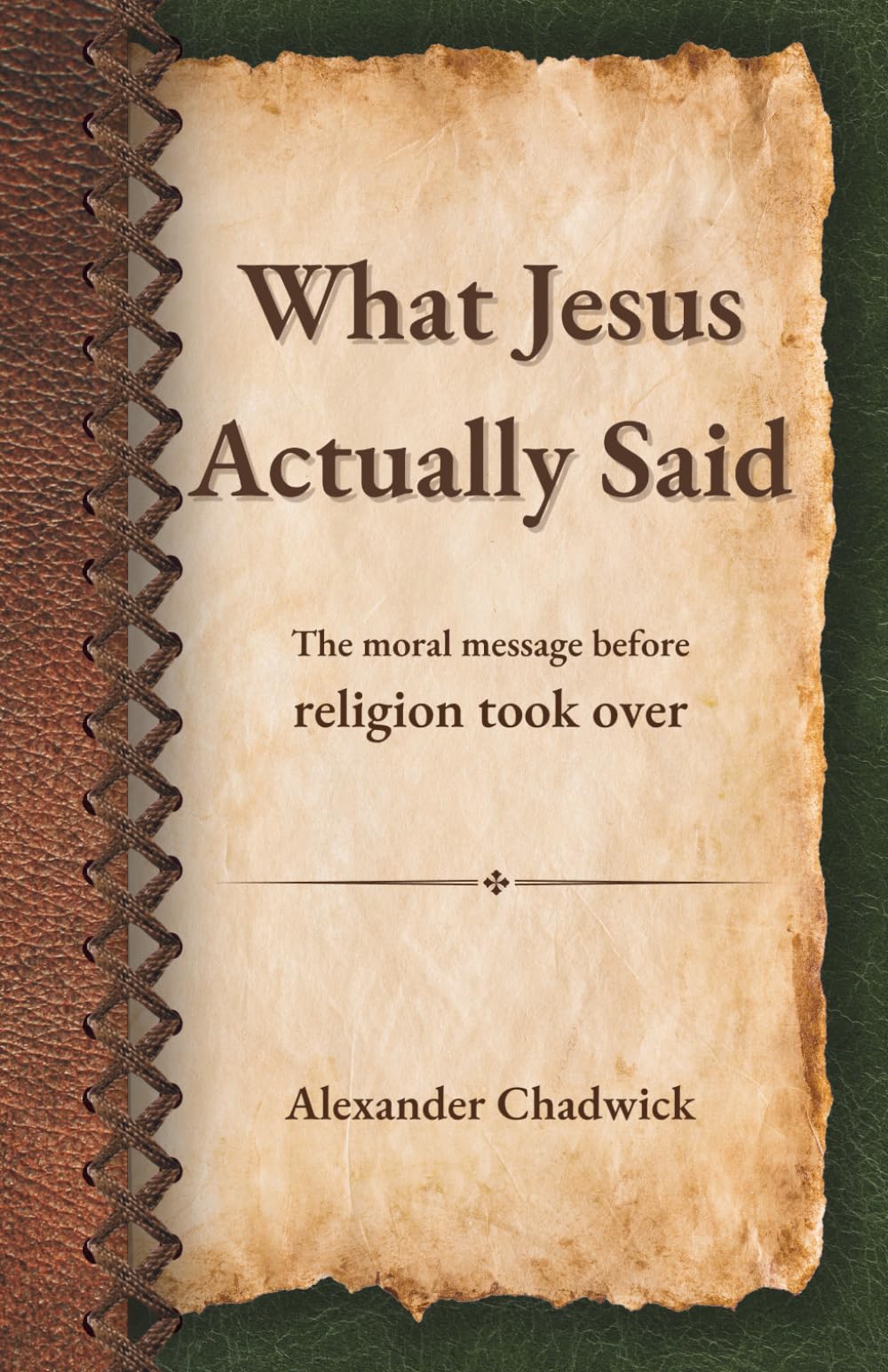 What Jesus Actually Said: The moral message before religion took over