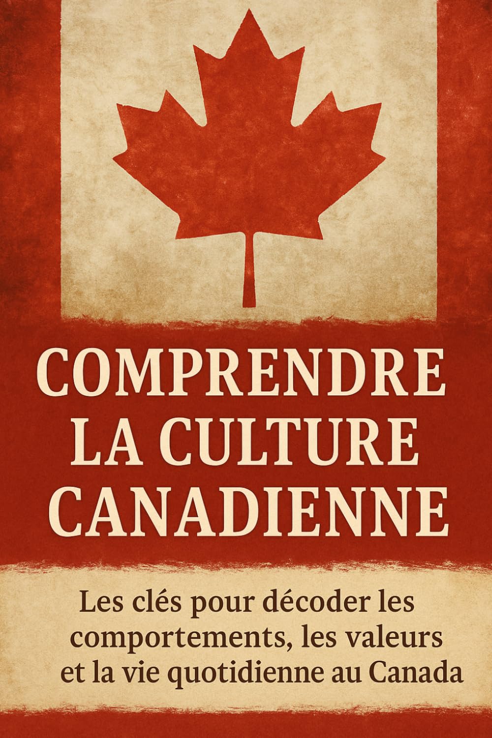 Comprendre la Culture Canadienne: Les clés pour décoder les comportements, les valeurs et la vie quotidienne au Canada