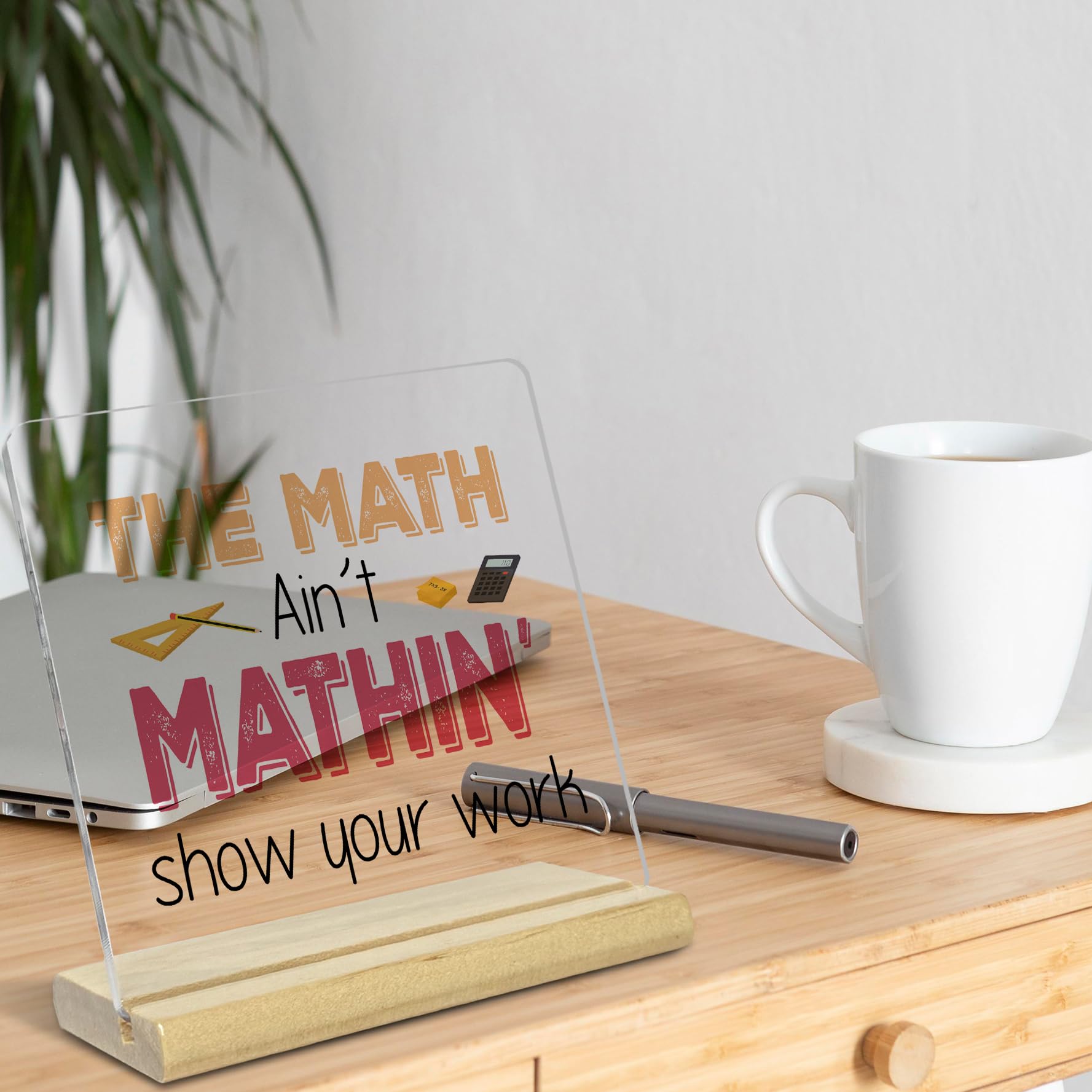 Teacher Desk Decor,The Math Ain't Mathin Show Your Work Acrylic Desk Plaque,Teacher Appreciation Gifts for Math Teacher