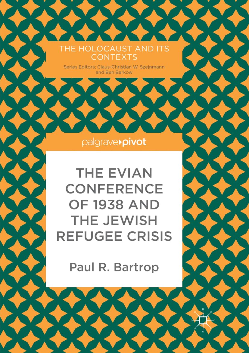 The Evian Conference of 1938 and the Jewish Refugee Crisis (The Holocaust and its Contexts)