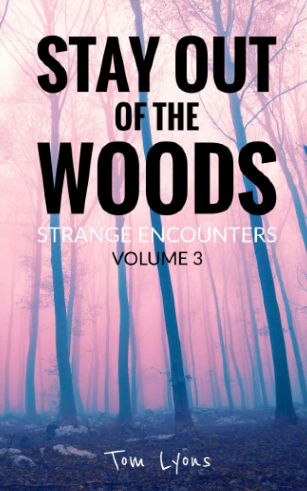 Stay Out of the Woods: Strange Encounters, Volume 3
