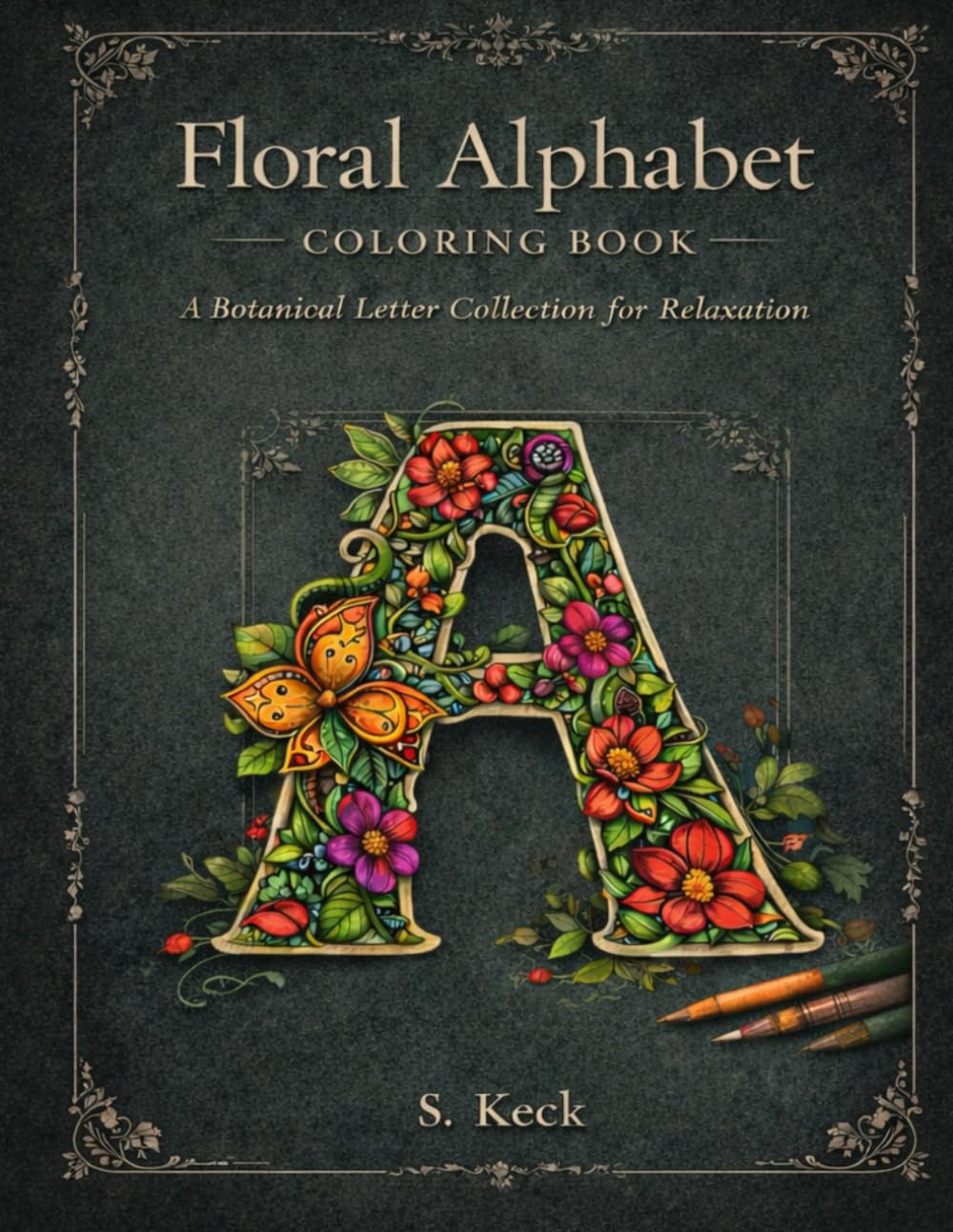 Floral Alphabet Coloring Book: An Intricate Botanical Letter Collection for Relaxation and Mindful Coloring