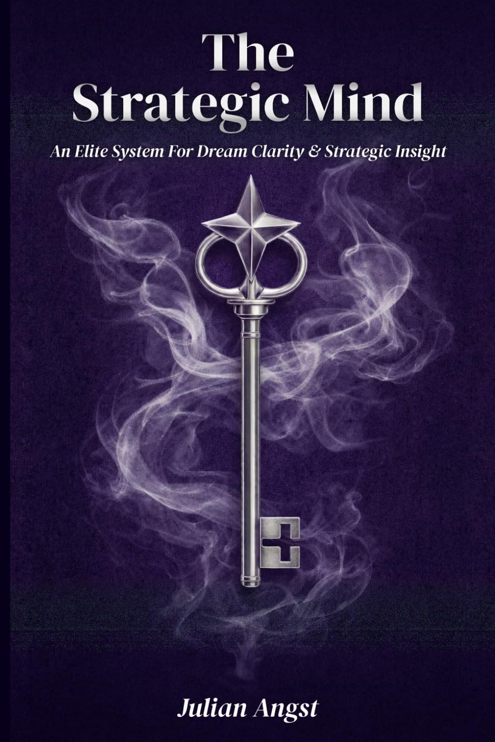 THE STRATEGIC MIND: An Elite System for Dream Clarity & Strategic Insight: Mastering the Subconscious Blueprint for High-Value Decision Making