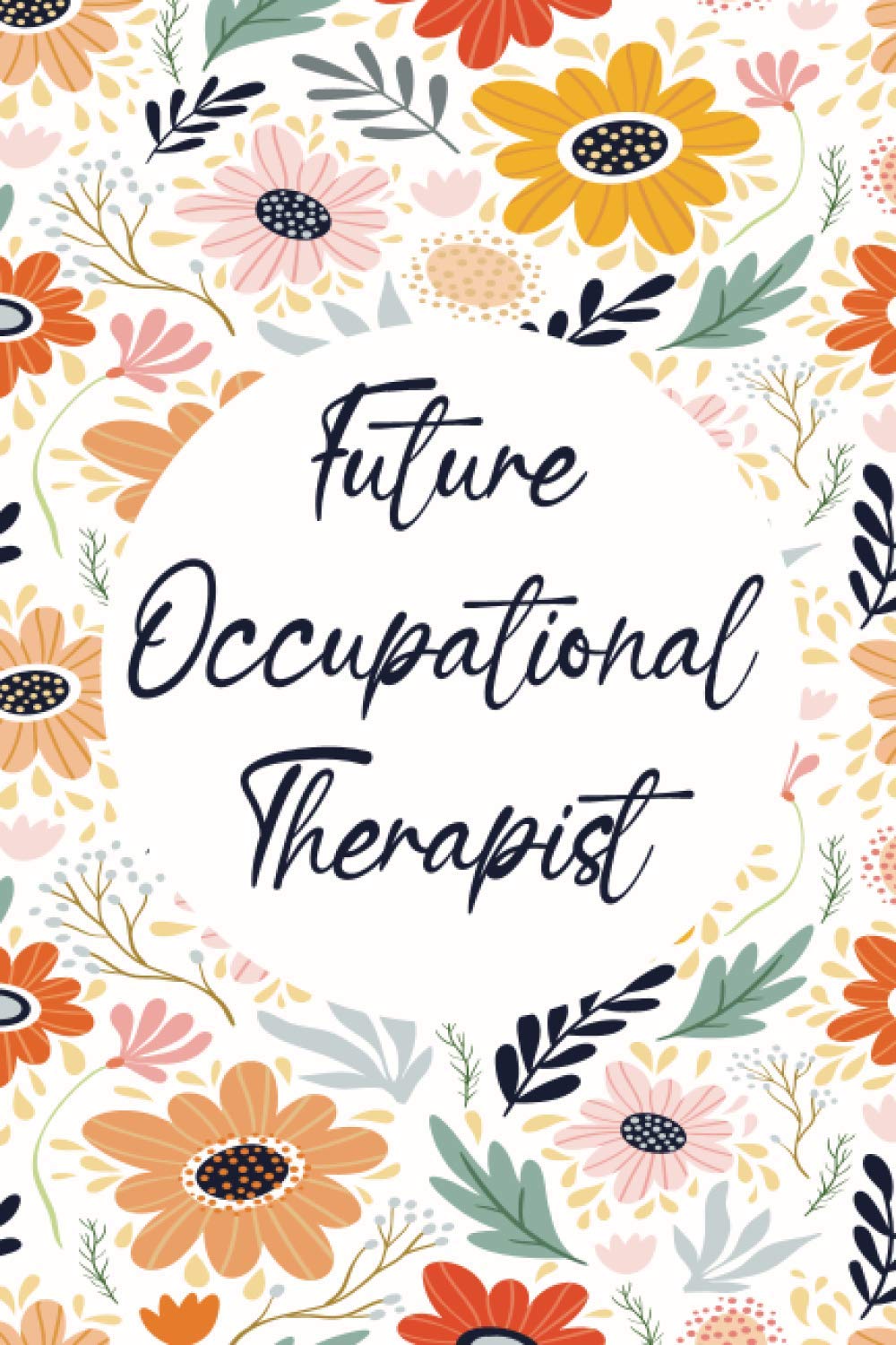 Future Occupational Therapist: Occupational Therapist Gifts Notebook Small Blank Lined Notebook for OT Students Occupational Therapy Notebook