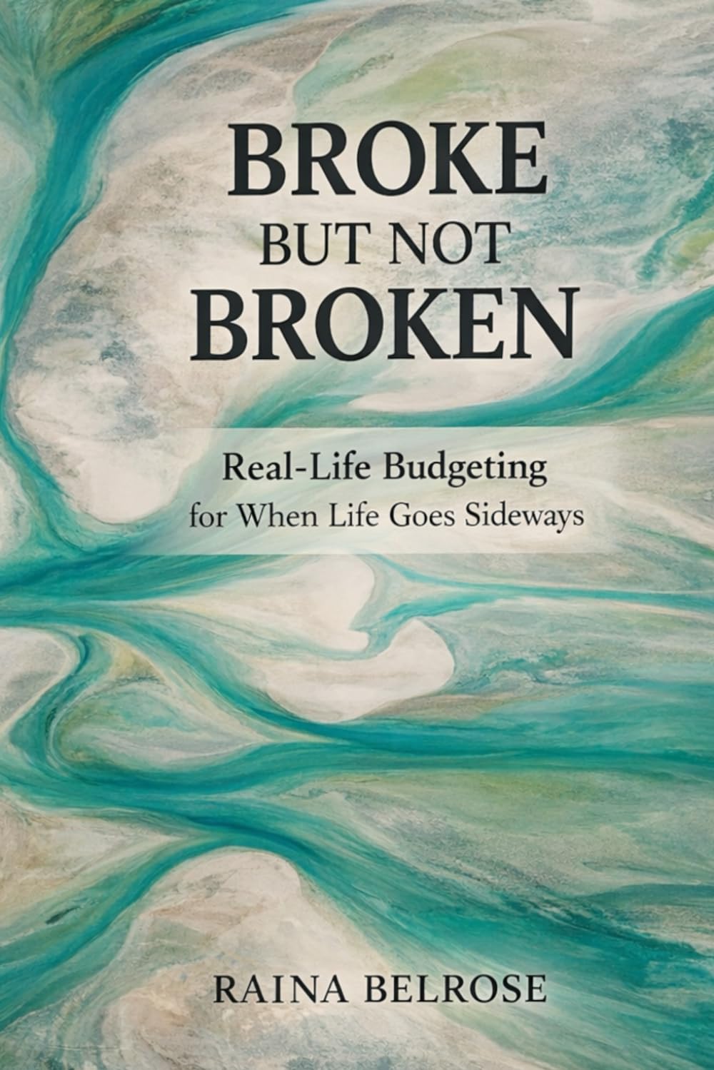 Broke But Not Broken: Real-Life Budgeting for When Life Goes Sideways