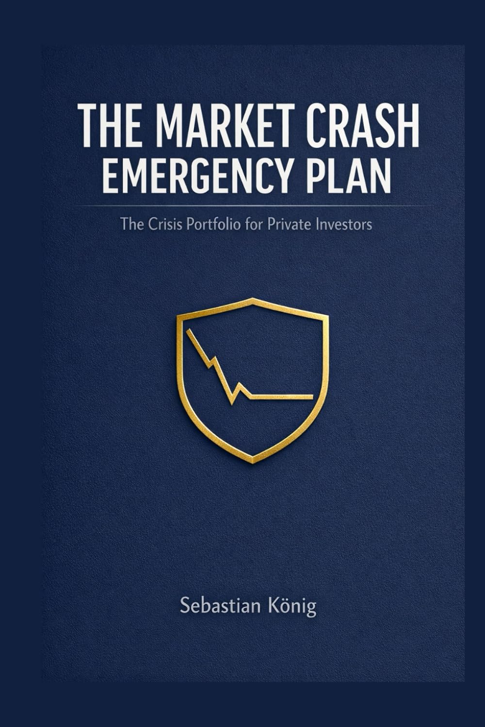 The Stock Market Crash Emergency Plan: The Crisis Portfolio for Private Investors