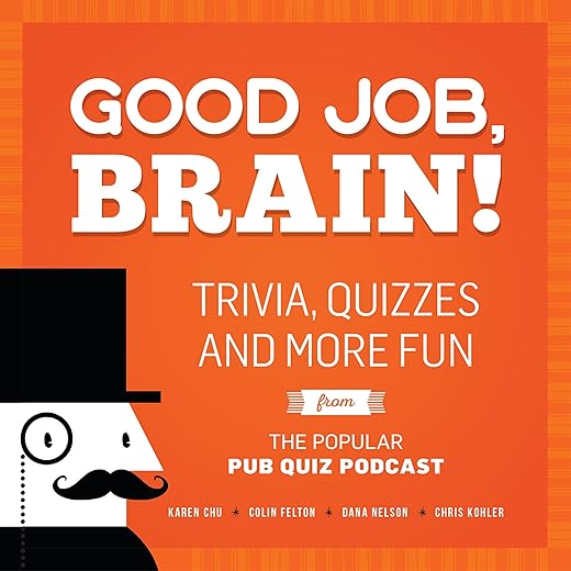 Good Job, Brain!: Trivia, Quizzes and More Fun From the Popular Pub Quiz Podcast