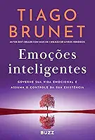 Emoções inteligentes: Governe sua vida emocional e assuma o controle da sua existência