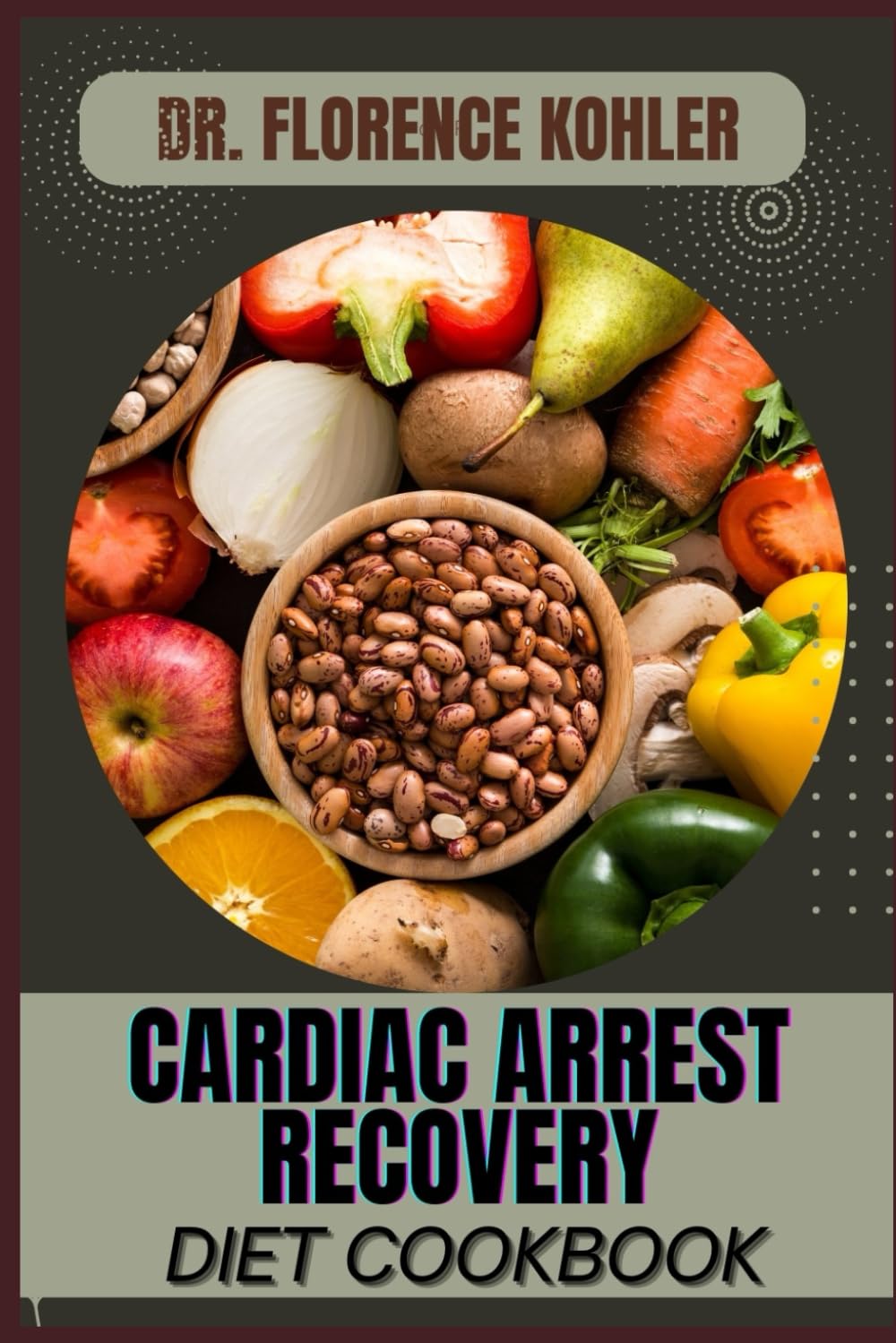 CARDIAC ARREST RECOVERY DIET COOKBOOK: Nutrient-Rich Meal Plans And Heart-Healthy Foods For Faster Healing And Long-Term Bosom Function