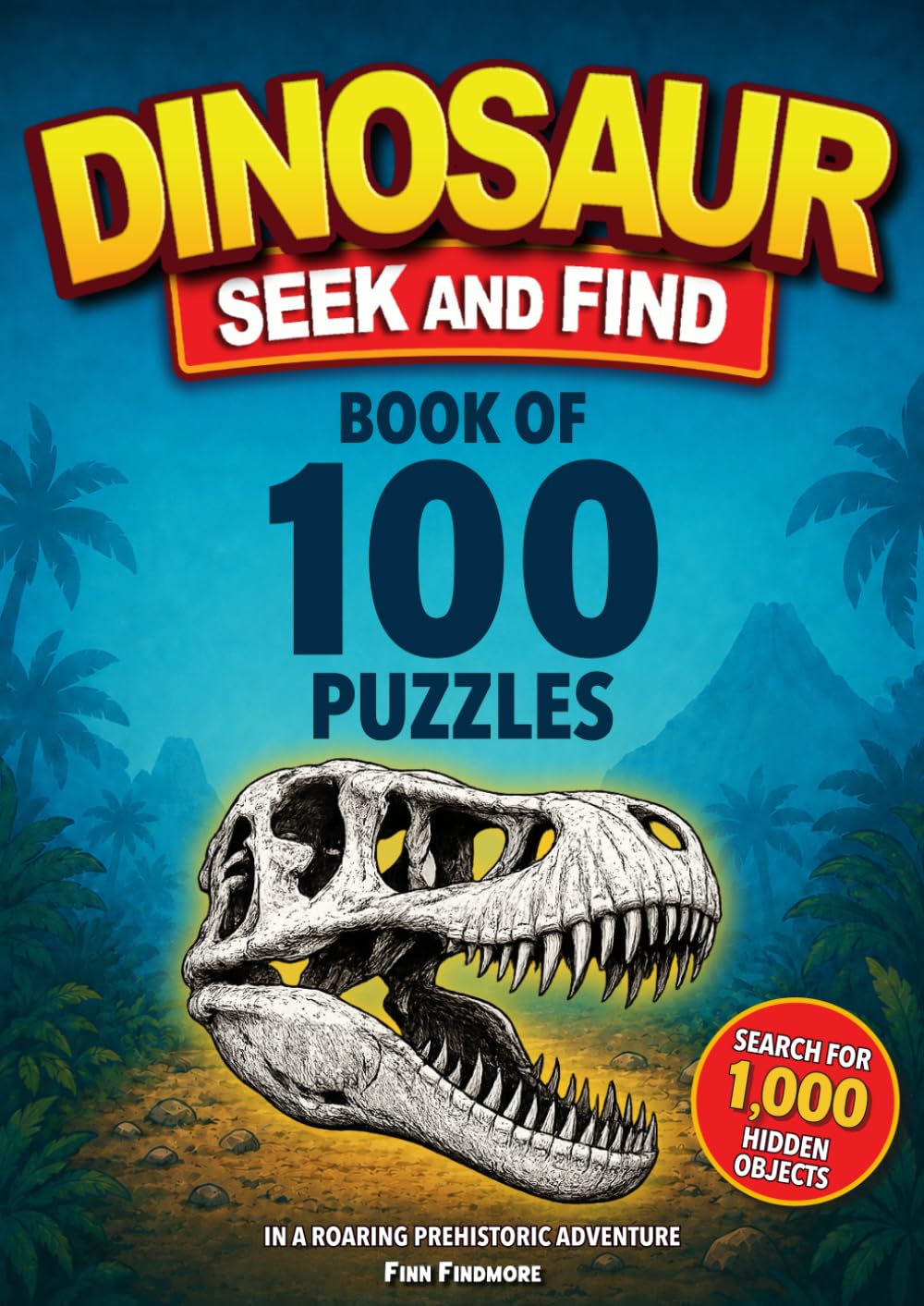 Dinosaur Seek and Find Book of 100 Puzzles: Search for 1,000 Hidden Objects in a Roaring Prehistoric Adventure