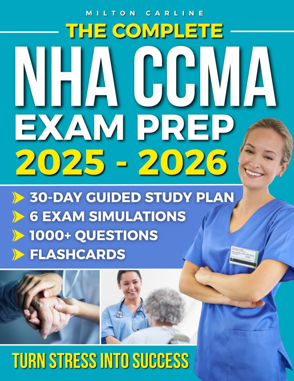 The Complete NHA CCMA Exam Prep: Master Every Domain with Ease | 6 Exam Simulations, 1000+ Questions, Flashcards & a 30-Day Guided Study Plan to Turn Stress into Success