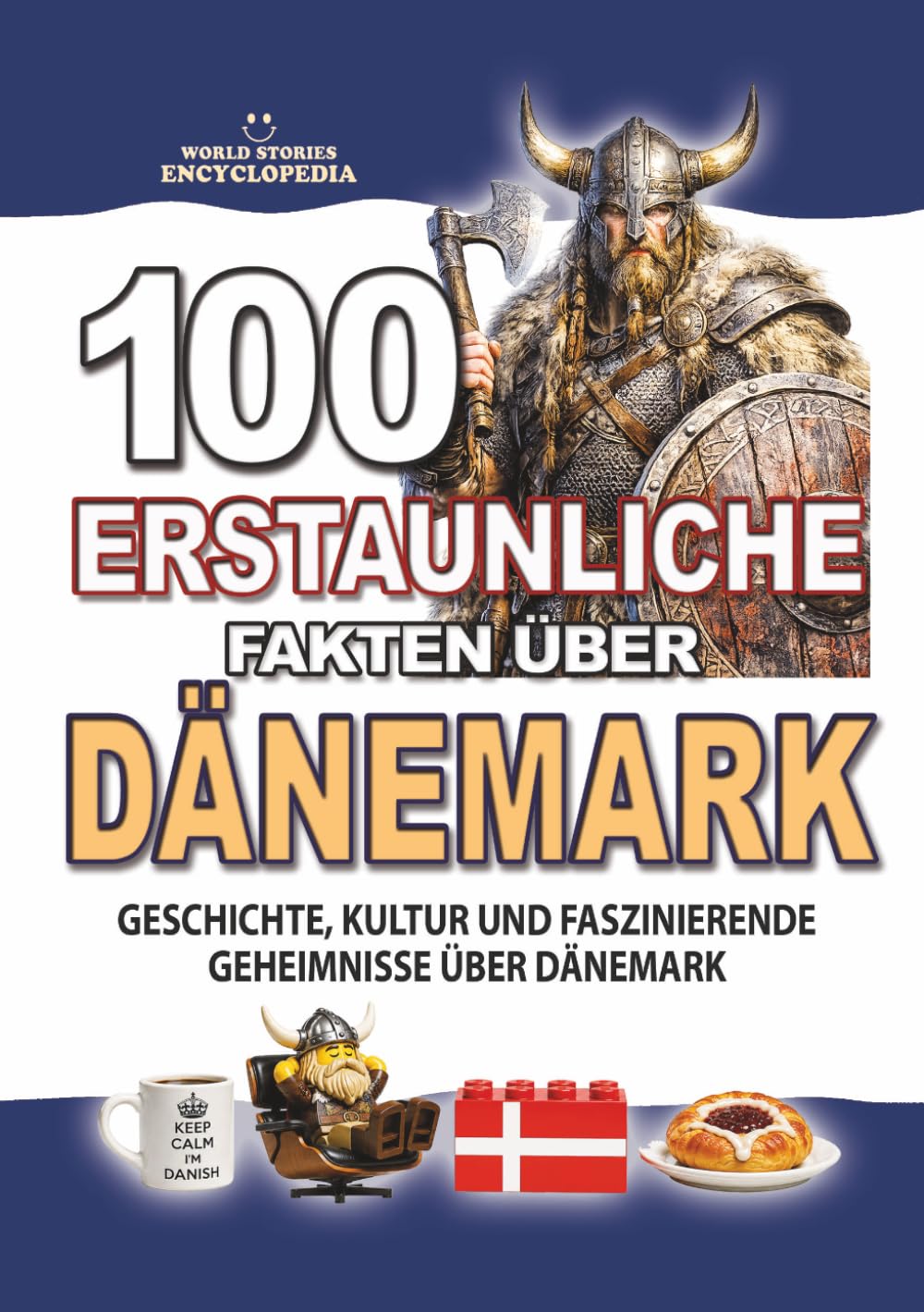100 ERSTAUNLICHE FAKTEN ÜBER DÄNEMARK: Geschichte, Kultur und faszinierende Geheimnisse über Dänemark (ERSTAUNLICHE FAKTEN GESCHICHTEN UND KURIOSITÄTEN)