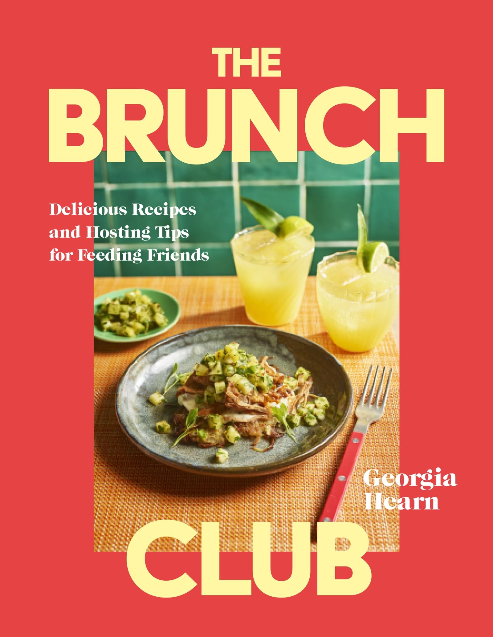 The Brunch Club: Delicious Recipes and Hosting Tips for Feeding Friends