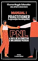 Manual I - Practitioner em Programação Neurolinguística: A arte de se conectar e influenciar pessoas (Formação em PNL Livro 1)