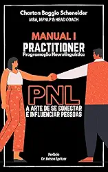 Manual I - Practitioner em Programação Neurolinguística: A arte de se conectar e influenciar pessoas (Formação em PNL Livro 1)