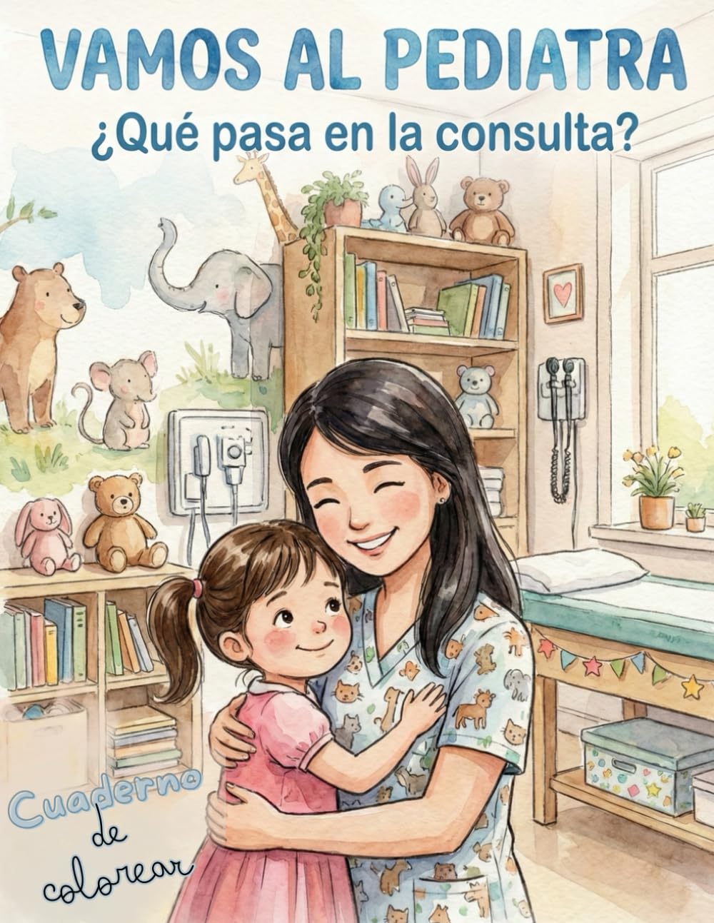 ¡Vamos al pediatra! ¿Qué pasa en la consulta de pediatría?: Libro para colorear y que nuestros pequeños vayan perdiendo el miedo al verlo como cotidiano.
