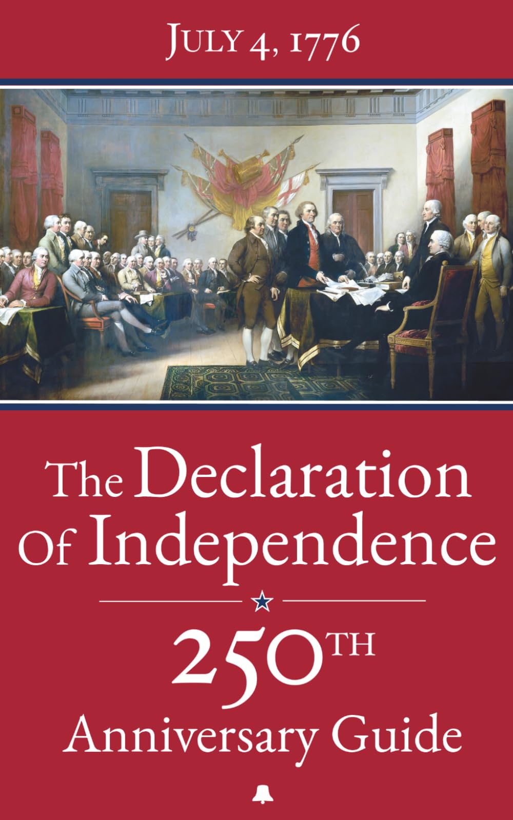 The Declaration of Independence: 250th Anniversary Guide – The complete original text annotated with detailed analysis, American Revolution timelines ... Fathers, and full-color illustrations