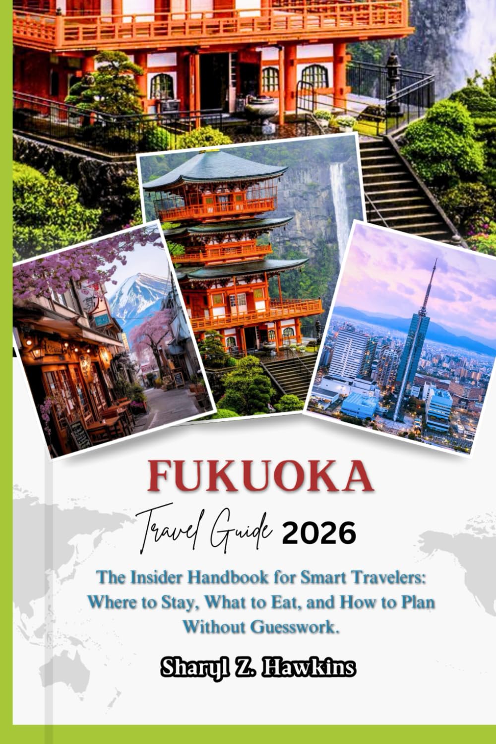 FUKUOKA TRAVEL GUIDE 2026: The Insider Handbook for Smart Travelers: Where to Stay, What to Eat, and How to Plan Without Guesswork.